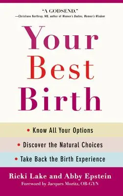Il tuo parto migliore: Conoscere tutte le opzioni, scoprire le scelte naturali e riprendersi l'esperienza del parto - Your Best Birth: Know All Your Options, Discover the Natural Choices, and Take Back the Birth Experience