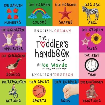 Il manuale del bambino: Bilingue (inglese / tedesco) (Englisch / Deutsch) Numeri, colori, forme, dimensioni, animali ABC, opposti e suoni, - The Toddler's Handbook: Bilingual (English / German) (Englisch / Deutsch) Numbers, Colors, Shapes, Sizes, ABC Animals, Opposites, and Sounds,
