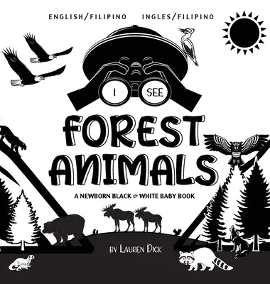 Vedo gli animali della foresta: Bilingue (inglese / filippino) (Ingles / Filipino) Un libro per neonati in bianco e nero - I See Forest Animals: Bilingual (English / Filipino) (Ingles / Filipino) A Newborn Black & White Baby Book
