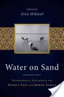 Acqua sulla sabbia: Storie ambientali del Medio Oriente e del Nord Africa - Water on Sand: Environmental Histories of the Middle East and North Africa