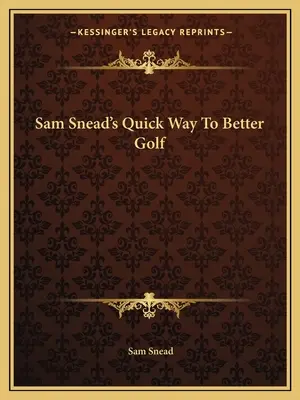 Il metodo rapido di Sam Snead per migliorare il golf - Sam Snead's Quick Way to Better Golf