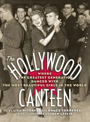 La mensa di Hollywood: Dove la Grande Generazione ballava con le ragazze più belle del mondo (Hardback) - The Hollywood Canteen: Where the Greatest Generation Danced with the Most Beautiful Girls in the World (Hardback)