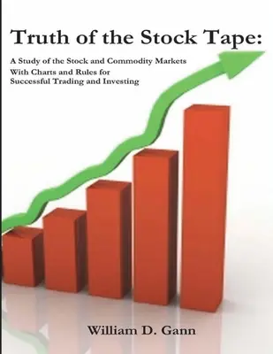 La verità del nastro azionario: Uno studio dei mercati azionari e delle materie prime per un trading e un investimento di successo - Truth of the Stock Tape: A Study of the Stock and Commodity Markets for Successful Trading and Investing