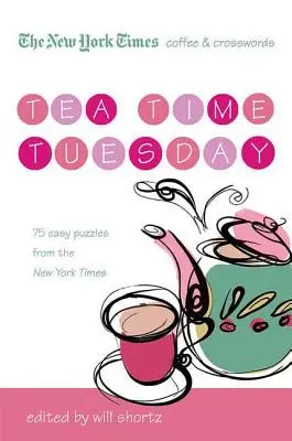 Il caffè e i cruciverba del New York Times: Il martedì dell'ora del tè: 75 facili enigmi del martedì dal New York Times - The New York Times Coffee and Crosswords: Tea Time Tuesday: 75 Easy Tuesday Puzzles from the New York Times