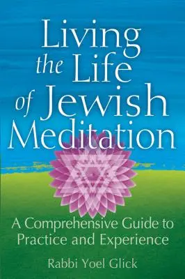 Vivere la vita della meditazione ebraica: Una guida completa alla pratica e all'esperienza - Living the Life of Jewish Meditation: A Comprehensive Guide to Practice and Experience