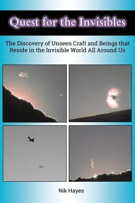 Alla ricerca degli invisibili: La scoperta di esseri e mestieri invisibili che risiedono nel mondo invisibile che ci circonda - Quest for the Invisibles: The Discovery of Unseen Craft and Beings that Reside in the Invisible World All Around Us