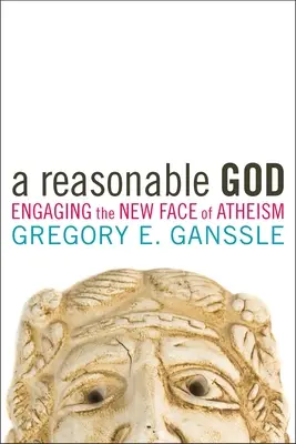 Un Dio ragionevole: Affrontare il nuovo volto dell'ateismo - A Reasonable God: Engaging the New Face of Atheism