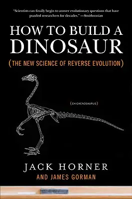Come costruire un dinosauro: La nuova scienza dell'evoluzione inversa - How to Build a Dinosaur: The New Science of Reverse Evolution
