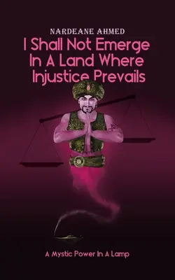 Non emergerò in una terra dove prevale l'ingiustizia: Un potere mistico in una lampada - I Shall Not Emerge In A Land Where Injustice Prevails: A Mystic Power In A Lamp