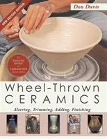 Ceramica lavorata a mano: Modificare, rifinire, aggiungere, rifinire (Un libro di Lark Ceramics) - Wheel-Thrown Ceramics: Altering, Trimming, Adding, Finishing (A Lark Ceramics Book)