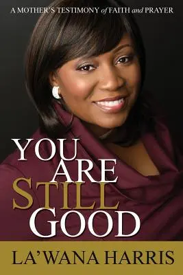 Tu sei ancora buono: La testimonianza di fede e preghiera di una madre - You Are Still Good: A Mother's Testimony of Faith and Prayer