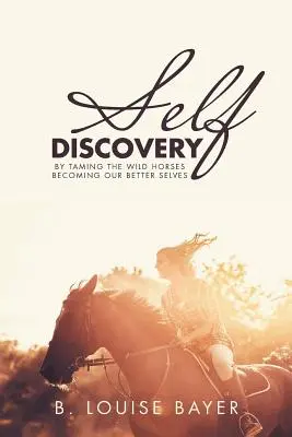 La scoperta di sé: Addomesticare i cavalli selvaggi: diventare migliori di noi stessi - Self Discovery: By Taming the Wild Horses Becoming Our Better Selves