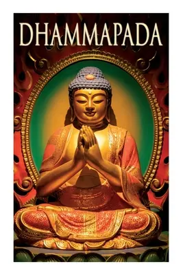 Dhammapada: Raccolta di versi, uno dei libri canonici dei Buddisti - Dhammapada: Collection of Verses; Being One of the Canonical Books of the Buddhists