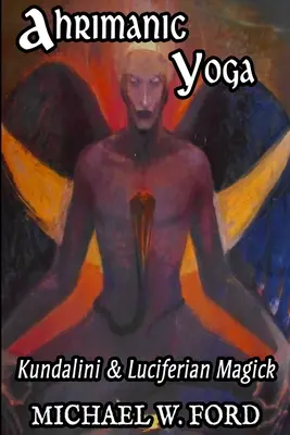 Yoga Ahrimanico: Kundalini e magia luciferiana - Ahrimanic Yoga: Kundalini & Luciferian Magick