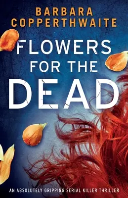 Fiori per i morti: un thriller con serial killer assolutamente avvincente - Flowers for the Dead: An absolutely gripping serial killer thriller