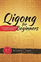 Qigong per principianti: Il vostro cammino verso una maggiore salute e vitalità - Qigong for Beginners: Your Path to Greater Health & Vitality