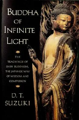 Il Buddha della Luce Infinita: Gli insegnamenti del Buddismo Shin, la via giapponese della saggezza e della compassione - Buddha of Infinite Light: The Teachings of Shin Buddhism, the Japanese Way of Wisdom and Compassion