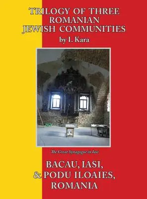 Trilogia di tre comunità ebraiche rumene: Bacau, Iasi e Podu Iloaiei - Trilogy of Three Romanian Jewish Communities: Bacau, Iasi and Podu Iloaiei