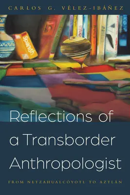 Riflessioni di un antropologo transfrontaliero: Dal Netzahualcyotl all'Aztln - Reflections of a Transborder Anthropologist: From Netzahualcyotl to Aztln