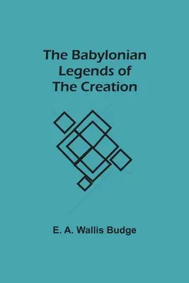 Le leggende babilonesi della creazione - The Babylonian Legends of the Creation