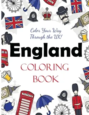 Libro da colorare sull'Inghilterra: Colora la tua strada attraverso il Regno Unito! - England Coloring Book: Color Your Way Through the UK!
