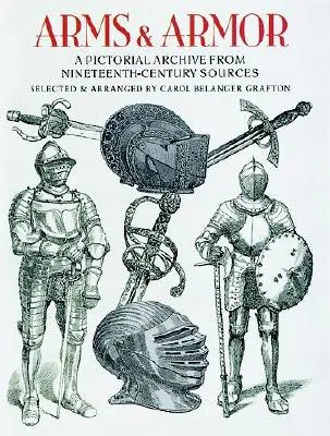 Armi e armature: un archivio pittorico da fonti del XIX secolo - Arms and Armor: A Pictorial Archive from Nineteenth-Century Sources