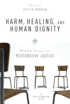 Danno, guarigione e dignità umana: Un incontro cattolico con la giustizia riparativa - Harm, Healing, and Human Dignity: A Catholic Encounter with Restorative Justice