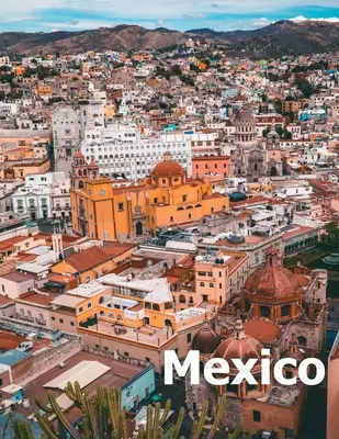 Messico: Tavolino da caffè fotografia di viaggio libro album di un paese messicano e città nel sud del Nord America di grandi dimensioni - Mexico: Coffee Table Photography Travel Picture Book Album Of A Mexican Country and City In Southern North America Large Size