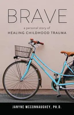 Coraggioso: Una storia personale di guarigione da un trauma infantile - Brave: A Personal Story of Healing Childhood Trauma