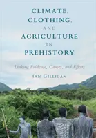 Clima, abbigliamento e agricoltura nella preistoria: Collegare prove, cause ed effetti - Climate, Clothing, and Agriculture in Prehistory: Linking Evidence, Causes, and Effects