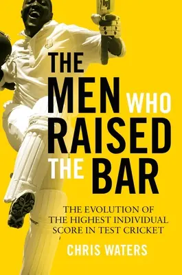 Gli uomini che hanno alzato il livello: L'evoluzione del punteggio individuale più alto nel test cricket - The Men Who Raised the Bar: The Evolution of the Highest Individual Score in Test Cricket