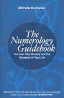Guida alla numerologia - Scoprire il proprio destino e il progetto della propria vita - Numerology Guidebook - Uncover Your Destiny and the Blueprint of Your Life