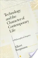 La tecnologia e il carattere della vita contemporanea: Un'indagine filosofica - Technology and the Character of Contemporary Life: A Philosophical Inquiry
