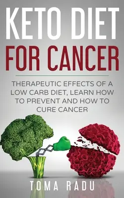 Dieta Keto per il cancro: Effetti terapeutici di una dieta a basso contenuto di carboidrati, imparare a prevenire e curare il cancro - Keto Diet for Cancer: Therapeutic Effects of a Low Carb Diet, Learn How to Prevent and How to Cure Cancer