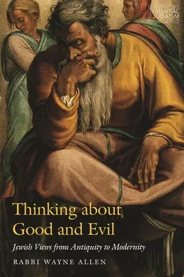 Pensare il bene e il male: la visione ebraica dall'antichità alla modernità - Thinking about Good and Evil: Jewish Views from Antiquity to Modernity
