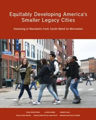 Sviluppare equamente le piccole città americane: Investire nei residenti da South Bend a Worcester - Equitably Developing America's Smaller Legacy Cities: Investing in Residents from South Bend to Worcester