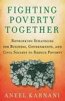 Combattere la povertà insieme: Ripensare le strategie di imprese, governi e società civile per ridurre la povertà - Fighting Poverty Together: Rethinking Strategies for Business, Governments, and Civil Society to Reduce Poverty