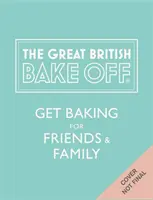 Great British Bake Off: Preparare torte per amici e parenti - Great British Bake Off: Get Baking for Friends and Family