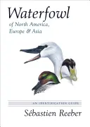 Uccelli acquatici del Nord America, Europa e Asia: Guida all'identificazione - Waterfowl of North America, Europe, and Asia: An Identification Guide