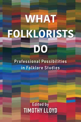 Cosa fanno i folcloristi: Possibilità professionali negli studi sul folklore - What Folklorists Do: Professional Possibilities in Folklore Studies