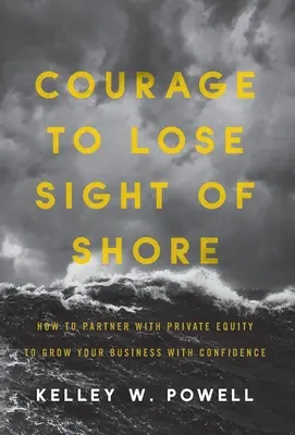 Il coraggio di perdere di vista la riva: Come collaborare con il Private Equity per far crescere la vostra azienda con fiducia - Courage to Lose Sight of Shore: How to Partner with Private Equity to Grow Your Business with Confidence