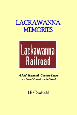 Memorie di Lackawanna: Diario di una grande ferrovia americana della metà del XX secolo - Lackawanna Memories: A Mid-Twentieth-Century Diary of a Great American Railroad