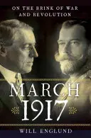 Marzo 1917: Sull'orlo della guerra e della rivoluzione - March 1917: On the Brink of War and Revolution
