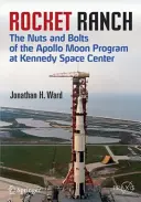 Rocket Ranch: I dettagli del programma lunare Apollo al Kennedy Space Center - Rocket Ranch: The Nuts and Bolts of the Apollo Moon Program at Kennedy Space Center