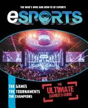Esports: La guida definitiva del giocatore: Il chi e il come degli Esports - Esports: The Ultimate Gamer's Guide: The Who's Who and How-To of Esports