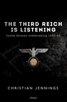 Il Terzo Reich è in ascolto: Il Codebreaking tedesco 1939-45 - The Third Reich Is Listening: Inside German Codebreaking 1939-45