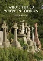 Chi è sepolto dove a Londra - Who's Buried Where in London