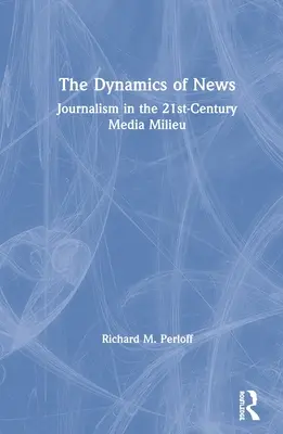 La dinamica delle notizie: Il giornalismo nell'ambiente mediatico del XXI secolo - The Dynamics of News: Journalism in the 21st-Century Media Milieu