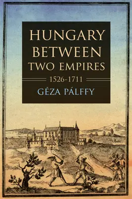 L'Ungheria tra due imperi 1526-1711 - Hungary Between Two Empires 1526-1711