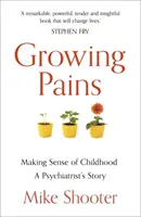 Dolori della crescita: Dare un senso all'infanzia - La storia di uno psichiatra - Growing Pains: Making Sense of Childhood - A Psychiatrist's Story